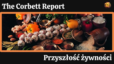 Przyszłość żywności – The Corbett Report