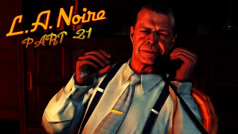 LA Noire - Part 21 - THE THREAD IS UNRAVELING!