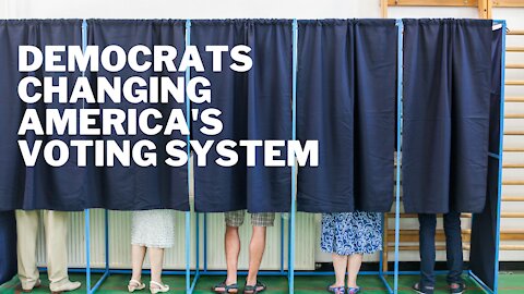 The Democrat's Plan To Permanently Change America's Voting System