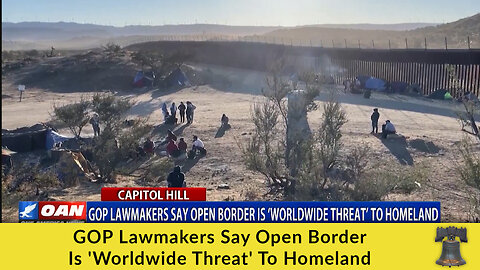 GOP Lawmakers Say Open Border Is 'Worldwide Threat' To Homeland