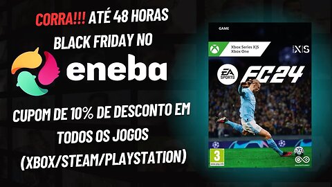 CORRA!!! ENEBA COM CUPOM DE 10% DE DESCONTO DE BLACKFRIDAY EM TODOS OS JOGOS (XBOX/STEAM/PS4/PS5)