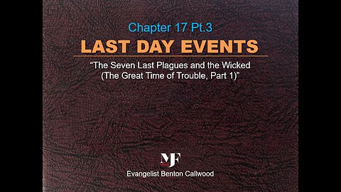 10-05-22 LAST DAY EVENTS Chapter 17 Pt.3 by Evangelist Benton Callwood