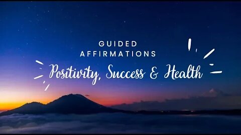 Positivity, Success and Health - Guided Affirmations