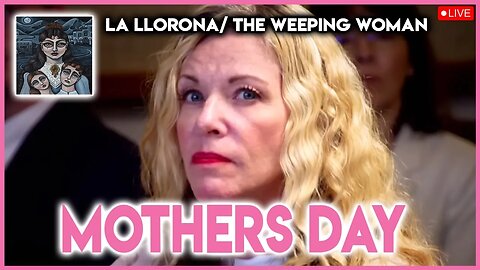 Happy Mothers Day Lori Vallow Daybell Doomsday Mom Vs La Llorona