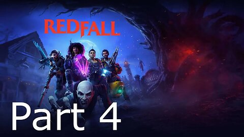 Redfall - Part 4: Giving You Tomorrow