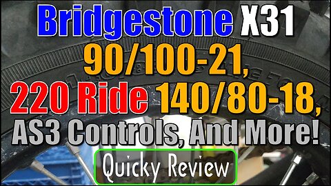 Quicky Review: Bridgestone X31 90/100-21, 220 Ride 140/80-18, AS3 Controls. And More!