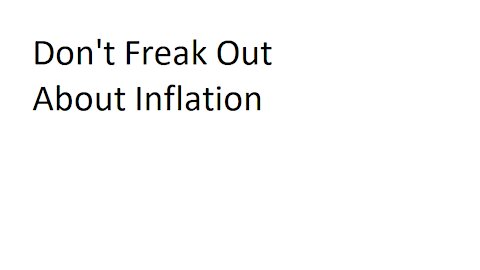 Don't Freak Out About Inflation