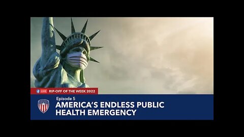 Episode 5 | America's Endless Public Health Emergency | Rip-Off Of The Week 2022