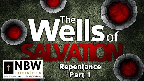 The Wells of Salvation (Repentance Part 1)