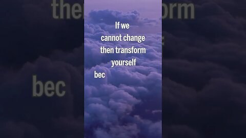 If we cannot change, then transform yourself #quotes #shorts #keepgoing #neverquit