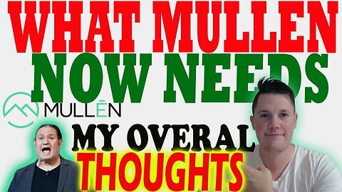 What Mullen Now NEEDS │ My Overall Thoughts on Mullen ⚠️ Mullen Investors Must Watch