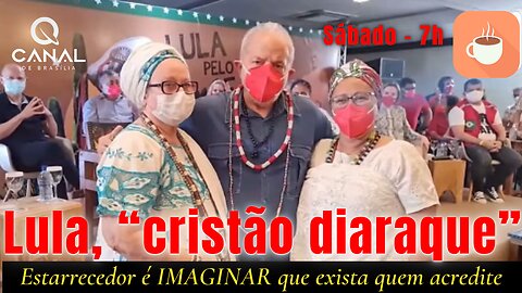 Lula, um "cristão diaraque"