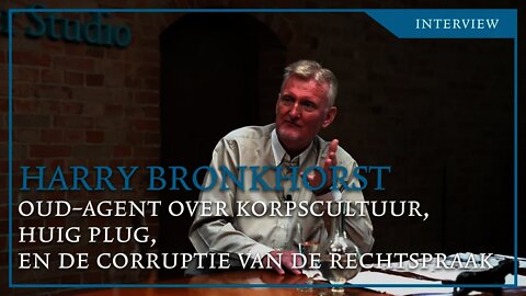 Harry Bronkhorst: oud-agent over korpscultuur, Huig Plug, en de corruptie van de rechtspraak