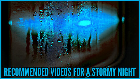 Recommended Videos for a Stormy Night