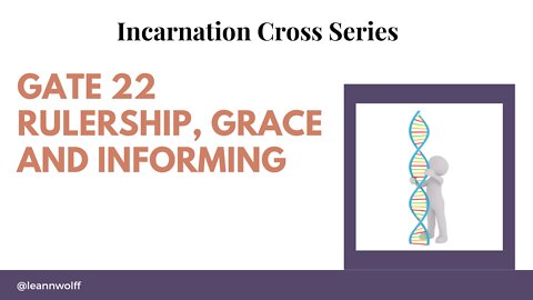 Gate 22 Incarnation Cross Rulership Grace and Informing