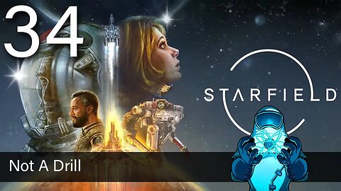 Starfield, ep34: Not A Drill