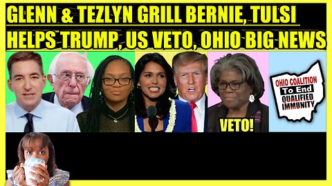 GLENN GREENWALD & TEZLYN GRILL BERNIE, TULSI HELPS TRUMP, US VETOES CEASEFIRE, OHIO BIG NEWS