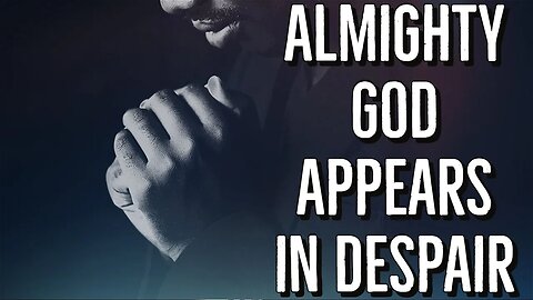 Almighty God Appears in Despair