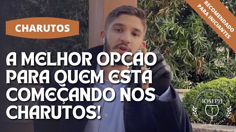 A melhor opção para quem está começando nos Charutos