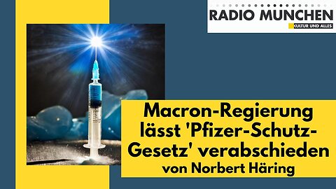 Macron-Regierung lässt 'Pfizer-Schutz-Gesetz' verabschieden@Radio München🙈