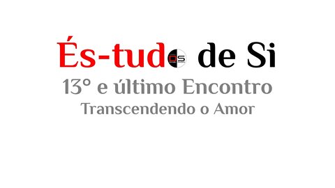 13° És-tudo de Si : Transcendendo o Amor