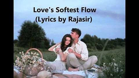 Love's Softest Flow (Lyrics by Rajasir)