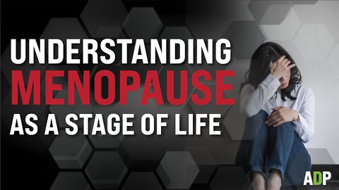 Understanding Menopause as a Stage of Life