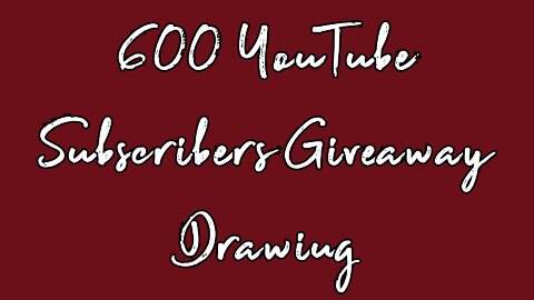 600 YouTube Subscribers Giveaway Drawing