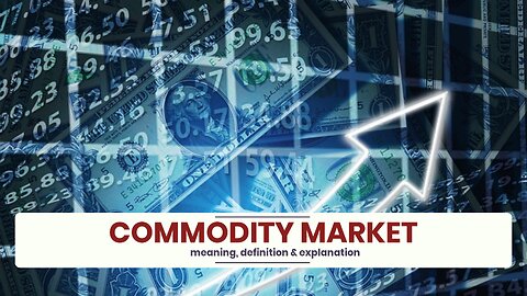 What is COMMODITY MARKET?