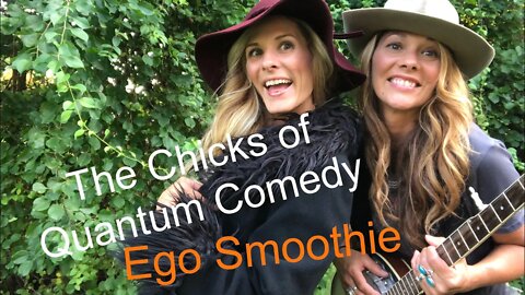 The Chicks of Quantum Comedy Present Ego Smoothie