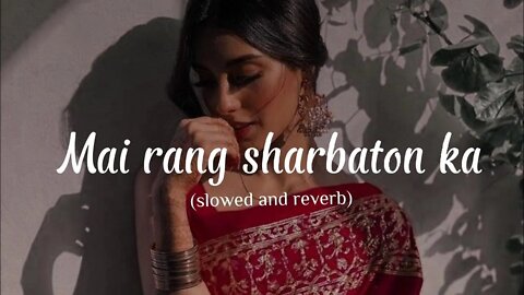 MAIN RANG SHARBATON KA - SLOWED AND REVERB SONG || LOFI MUSIC fill the beat #arijit #lofi