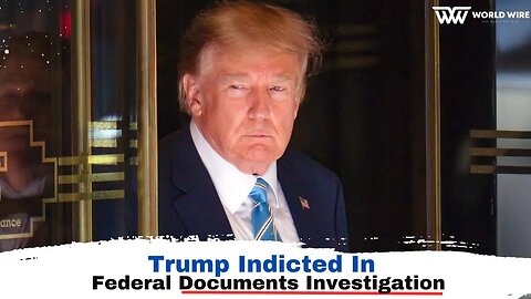 "Trump Says He’s Been Indicted In Federal Documents Investigation-World-Wire