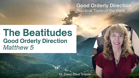 The Beatitudes (Sermon on the Mount) and Good Orderly Direction Bible Study