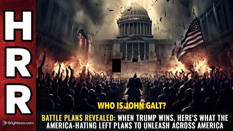 HRR-BATTLE PLANS REVEALED: When Trump wins, here's what America-hating Left plans...JGANON, SGANON