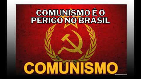 Comunismo no Brasil é perigoso