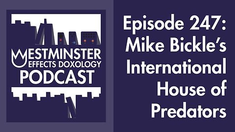 247 - MIke Bickle's International House of Predators - Westminster Effects Doxology Podcast