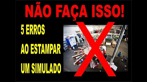 5 ERROS AO FAZER UMA ESTAMPA EM SIMULADO