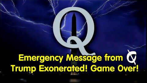 Emergency Message from Q - Trump Exonerated! Game Over!