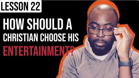 L22. How Do I Choose my ENTERTAINMENT? [BIBLE STUDY]