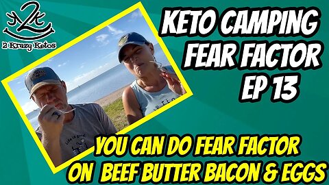 Keto Camping Fear Factor, Beef Butter Bacon & Eggs edition