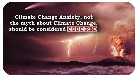 Only Climate Change "Anxiety" is Real * 7/20/22