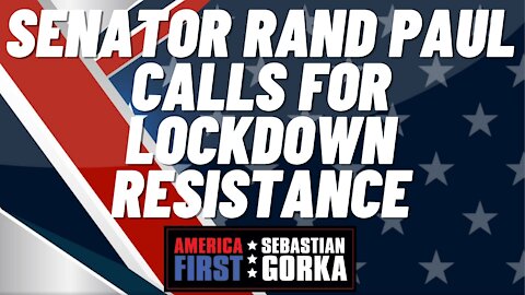 Sebastian Gorka FULL SHOW: Senator Rand Paul calls for lockdown resistance