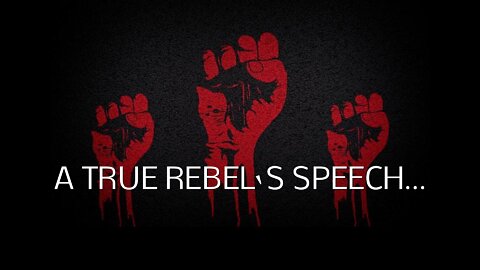 A TRUE REBEL‘S SPEECH…