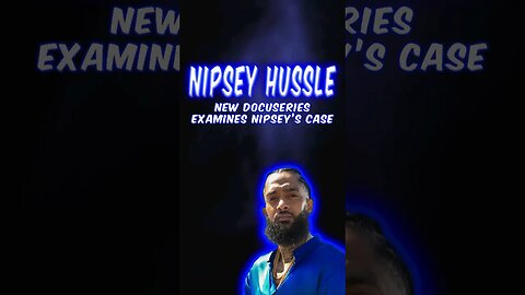 Nipsey Hussle Case Examined By New Docuseries 'Behind The Crime'