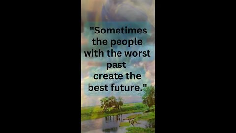 Sometimes the people with the worst past create the best future || #shorts #viral #quotes #life