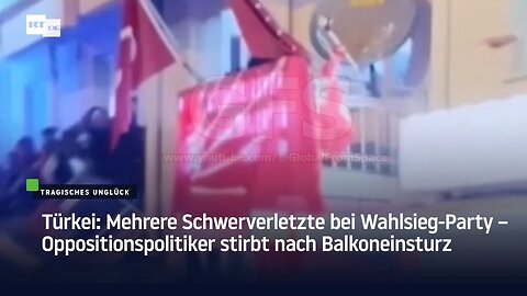 Türkei: Mehrere Schwerverletzte bei Wahlsieg-Party – Oppositionspolitiker stirbt nach Balkoneinsturz