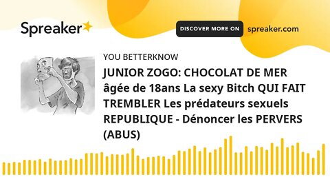 JUNIOR ZOGO: CHOCOLAT DE MER âgée de 18ans La sexy Bitch QUI FAIT TREMBLER Les prédateurs sexuels RE