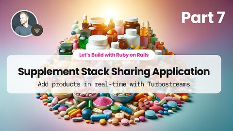 Part 7: Add products in real-time with Turbostreams - Supplement Stack Sharing App