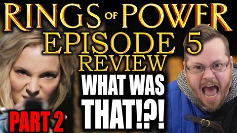 What the HELL was THAT?! RINGS OF POWER episode 5 REVIEW | PART 2