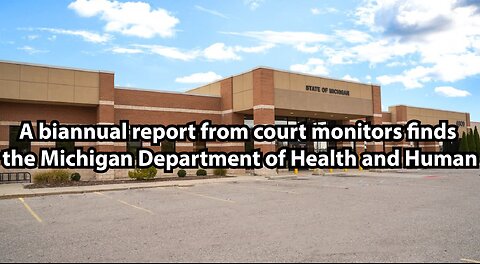 A biannual report from court monitors finds the Michigan Department of